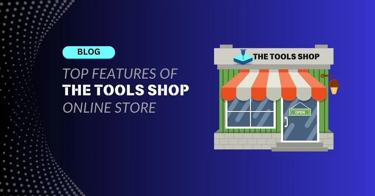 5 Top Features of The Tools Shop’s Online Store